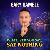 Gary Gamble - Whatever You Say, Say Nothing