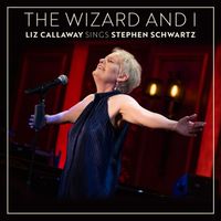 Liz Callaway - The Wizard and I: Liz Callaway Sings Stephen Schwartz