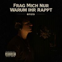 enzo - Frag Mich Nur Warum Ihr Rappt (Explicit)