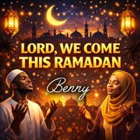 Benny - Lord we come this Ramadan