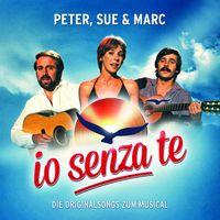 Peter, Sue & Marc - Io Senza Te (Die Originalsongs zum Musical  / Remastered)