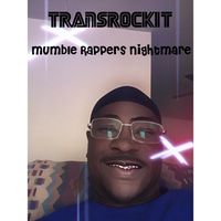 Transrockit - Mumble Rappers Nightmare (Explicit)