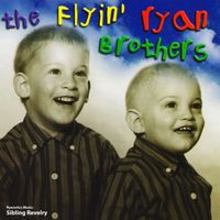 The Flyin' Ryan Brothers - Sibling Revelry