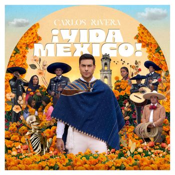 Carlos Rivera - ¡VIDA MÉXICO!