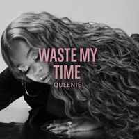 QUEENIE - Waste My Time