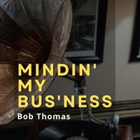 Bob Thomas - Mindin' My Bus'ness