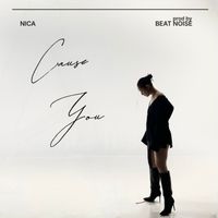 NICA - CAUSE YOU