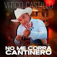 Vitico Castillo - No Me Corra Cantinero (Bailable)