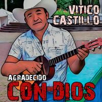 Vitico Castillo - Agradecido Con Dios