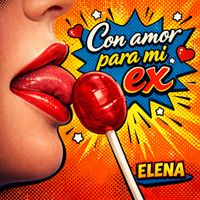 ELENA - Con Amor Para Mi Ex