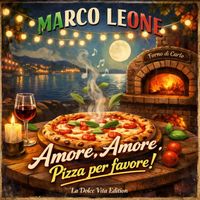 Marco Leone - Amore, Amore - Pizza per favore!