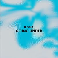 Ikonik - Going Under