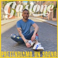 Gastone - Pretendiamo Un Sogno