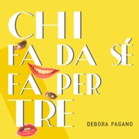 Debora pagano - Chi fa da sé fa per tre