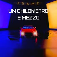 FRAME - Un Chilometro e Mezzo