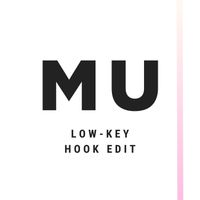 MU - Low-Key (Hook Edit)