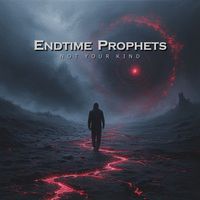 Endtime Prophets - Not Your Kind