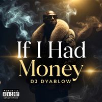 DJ Dyablow - If I Had Money (Explicit)