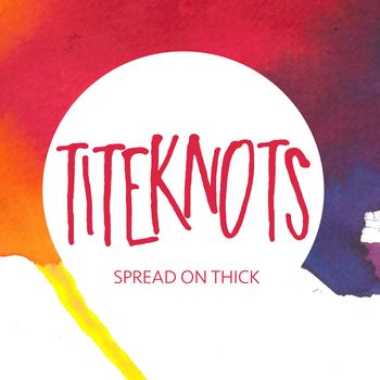 Titeknots - Spread on Thick