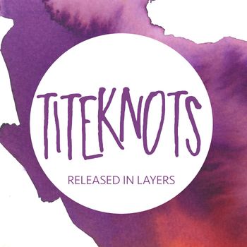 Titeknots - Released in Layers