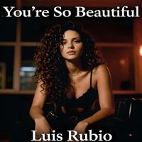 Luis Rubio - You're so Beautiful