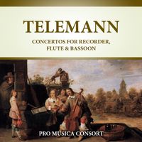 Pro Musica Consort - Telemann: Concertos for Recorder, Flute and Bassoon