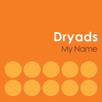 Dryads - My Name