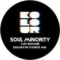 Soul Minority - Last Summer (Oscar P NY 2 Dtroit Mix)