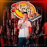 DJ ALEX - Miento Otra Vez