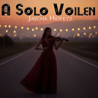 Jascha Heifetz - A Solo Voilen