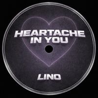 LINO - HEARTACHE IN YOU