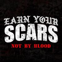 Earn Your Scars - Not By Blood (Explicit)