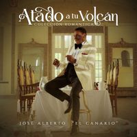 José Alberto "El Canario" - Atado A Tu Volcán... Colección Romántica