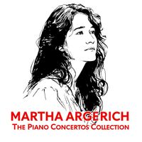 Martha Argerich - The Piano Concertos Collection
