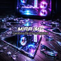 MIRR.IMG - i wanna fk my computer