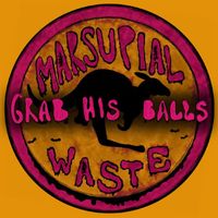 Marsupial Waste - Grab His Balls (Explicit)