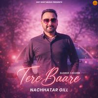 Nachhatar Gill - Tere Baare (Slowed+Reverb)