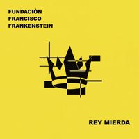 Fundación Francisco Frankenstein - Rey Mierda (Explicit)