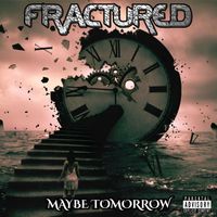 Fractured - Maybe Tomorrow (Explicit)