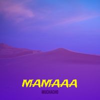 MUCHACHO - Mamaaa (Explicit)