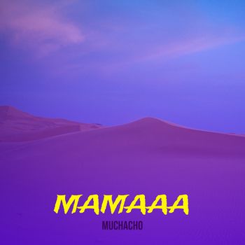 MUCHACHO - Mamaaa (Explicit)
