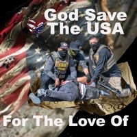 For The Love Of - God Save the USA (Explicit)