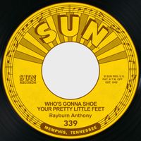 Rayburn Anthony - Who's Gonna Shoe Your Pretty Little Feet / There's No Tomorrow