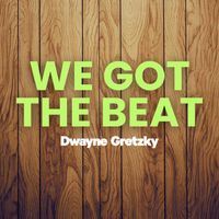 Dwayne Gretzky - We Got The Beat