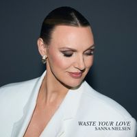 Sanna Nielsen - Waste Your Love