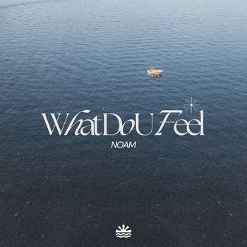 NOAM - What Do U Feel