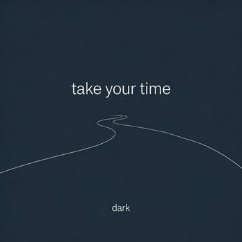 Dark - Take your time