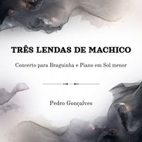 Pedro Gonçalves - Três Lendas De Machico (Concerto Para Braguinha E Piano Em Sol Menor)
