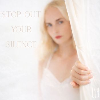 LYA - Stop Out Your Silence