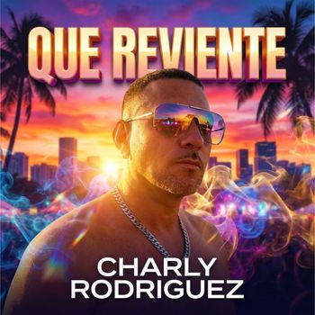 Charly Rodriguez - Que Reviente